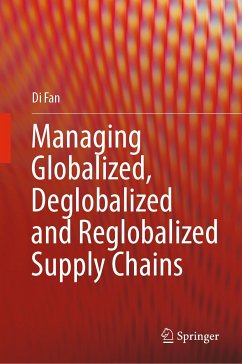 Managing Globalized, Deglobalized and Reglobalized Supply Chains (eBook, PDF) - Fan, Di