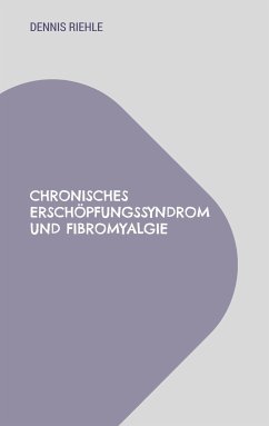 Chronisches Erschöpfungssyndrom und Fibromyalgie - Riehle, Dennis