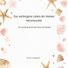 Das verborgene Leben der kleinen Herzmuschel - Landsdorfer, Kathrin