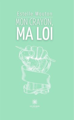 Mon crayon, Ma loi (eBook, ePUB) - Mouton, Estelle