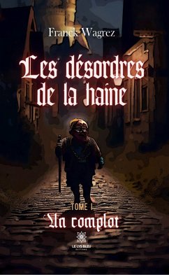 Les désordres de la haine - Tome 1 (eBook, ePUB) - Wagrez, Franck