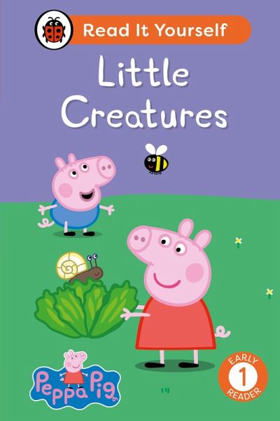 Peppa Pig Little Creatures: Read It Yourself - Level 1 Early Reader (eBook, ePUB) Peppa Pig Little Creatures: Read It Yourself - Level 1 Early Reader (eBook, ePUB)