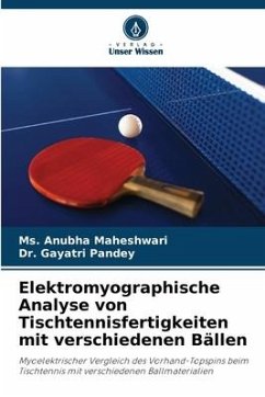 Elektromyographische Analyse von Tischtennisfertigkeiten mit verschiedenen Bällen - Maheshwari, Ms. Anubha;Pandey, Dr. Gayatri