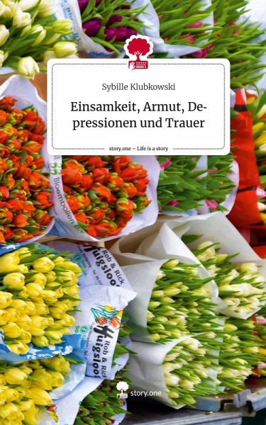 Einsamkeit, Armut, Depressionen und Trauer. Life is a Story - story.one Einsamkeit, Armut, Depressionen und Trauer. Life is a Story - story.one