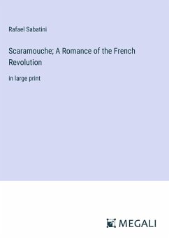 Scaramouche; A Romance of the French Revolution - Sabatini, Rafael