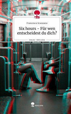 Six hours - Für wen entscheidest du dich?. Life is a Story - story.one - Scanzano, Francesca