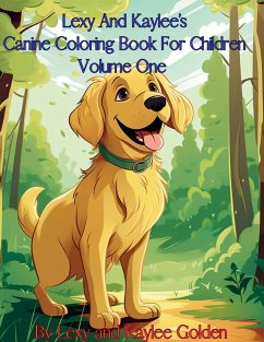 Lexy And Kaylee's Canine Coloring Book For Children Volume One - Golden, Lexy A