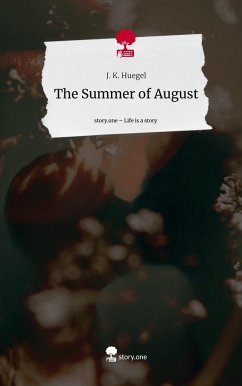 The Summer of August. Life is a Story - story.one - J. K. Huegel