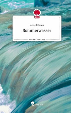 Sommerwasser. Life is a Story - story.one - Friesen, Anne