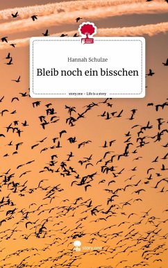 Bleib noch ein bisschen. Life is a Story - story.one - Schulze, Hannah