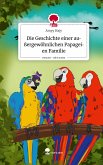 Die Geschichte einer außergewöhnlichen Papageien Familie. Life is a Story - story.one
