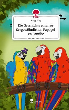 Die Geschichte einer außergewöhnlichen Papageien Familie. Life is a Story - story.one - Hajy, Amyy