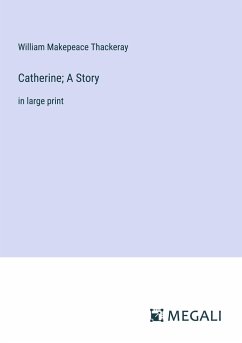 Catherine; A Story - Thackeray, William Makepeace