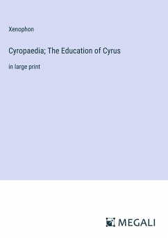 Cyropaedia; The Education of Cyrus - Xenophon