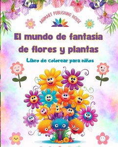 El mundo de fantasía de flores y plantas - Libro de colorear para niños - Las criaturas más adorables de la naturaleza - House, Animart Publishing
