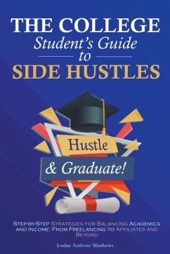 The College Student's Guide to Side Hustles - Matthews, Jordan Anthony