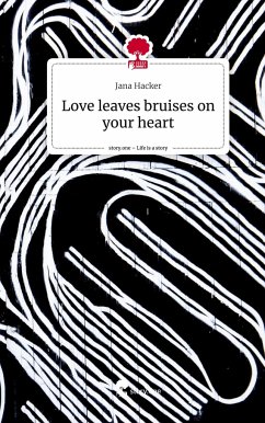 Love leaves bruises on your heart. Life is a Story - story.one - Hacker, Jana