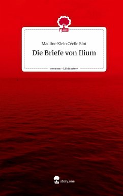 Die Briefe von Ilium. Life is a Story - story.one - Cécile Blot, Madline Klein