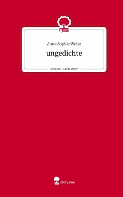 ungedichte. Life is a Story - story.one - Weisz, Anna Sophie