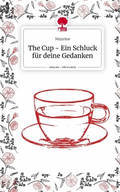 The Cup - Ein Schluck für deine Gedanken. Life is a Story - story.one - Nizzrine