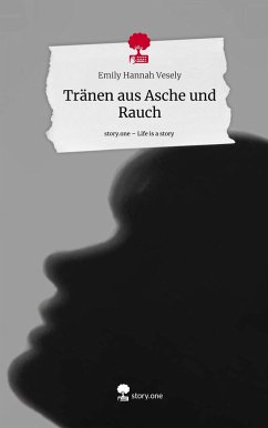 Tränen aus Asche und Rauch. Life is a Story - story.one - Vesely, Emily Hannah