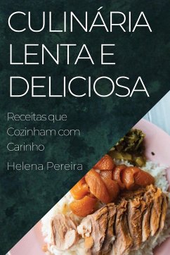 Culinária Lenta e Deliciosa - Pereira, Helena