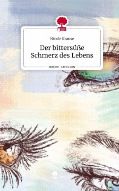 Der bittersüße Schmerz des Lebens. Life is a Story - story.one - Krause, Nicole
