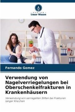 Verwendung von Nagelverriegelungen bei Oberschenkelfrakturen in Krankenhäusern - Gomez, Fernando