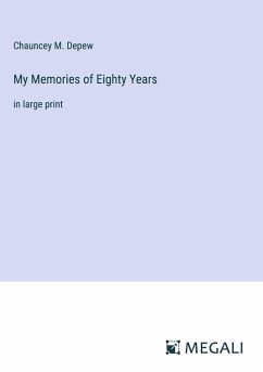 My Memories of Eighty Years - Depew, Chauncey M.