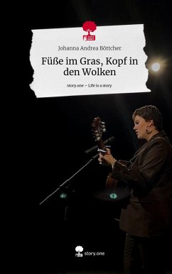 Füße im Gras, Kopf in den Wolken. Life is a Story - story.one - Böttcher, Johanna Andrea