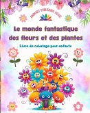Le monde fantastique des fleurs et des plantes - Livre de coloriage pour enfants - Adorables créatures de la nature