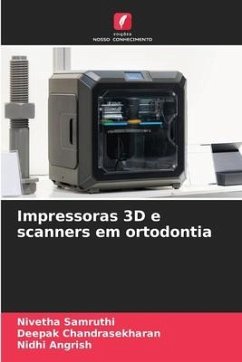 Impressoras 3D e scanners em ortodontia - Samruthi, Nivetha;Chandrasekharan, Deepak;Angrish, Nidhi