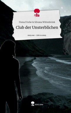 Club der Unsterblichen. Life is a Story - story.one - Silvana Wittenbrink, Fiona Fricke &