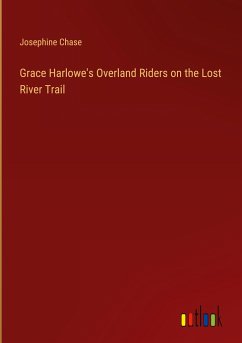 Grace Harlowe's Overland Riders on the Lost River Trail - Chase, Josephine