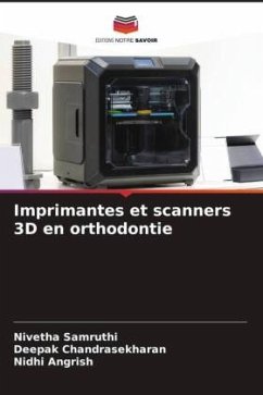 Imprimantes et scanners 3D en orthodontie - Samruthi, Nivetha;Chandrasekharan, Deepak;Angrish, Nidhi