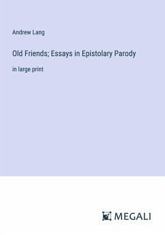 Old Friends; Essays in Epistolary Parody - Lang, Andrew