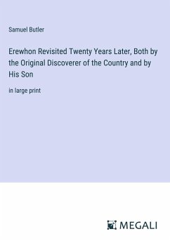 Erewhon Revisited Twenty Years Later, Both by the Original Discoverer of the Country and by His Son - Butler, Samuel