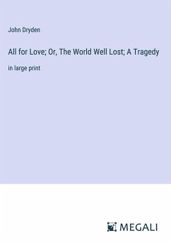 All for Love; Or, The World Well Lost; A Tragedy - Dryden, John