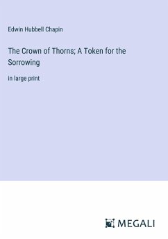 The Crown of Thorns; A Token for the Sorrowing - Chapin, Edwin Hubbell