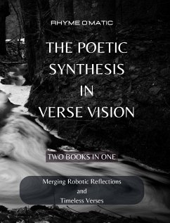 The Poetic Synthesis in Verse Vision: Merging Robotic Reflections and Timeless Verses - 2 Books in 1 - O'Matic, Rhyme
