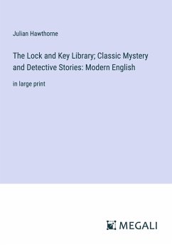 The Lock and Key Library; Classic Mystery and Detective Stories: Modern English - Hawthorne, Julian