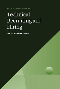 The Holloway Guide to Technical Recruiting and Hiring - Osman, Osman (Ozzie); Agarwal, Aditya; Allain, Alex