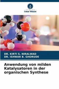 Anwendung von milden Katalysatoren in der organischen Synthese - NIRALWAD, DR. KIRTI S.;GHORUDE, DR. ISHWAR B.