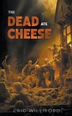The Dead Ate Cheese