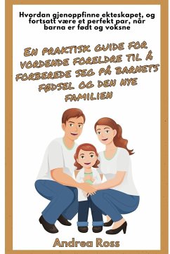 En praktisk guide for vordende foreldre til å forberede seg på barnets fødsel og den nye familien - Ross, Andrea