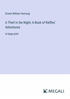 A Thief in the Night; A Book of Raffles' Adventures - Hornung, Ernest William