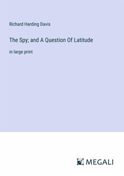 The Spy; and A Question Of Latitude - Davis, Richard Harding