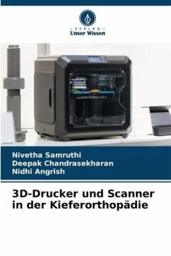 3D-Drucker und Scanner in der Kieferorthopädie - Samruthi, Nivetha;Chandrasekharan, Deepak;Angrish, Nidhi