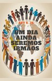 Um Dia Ainda Seremos Irmãos