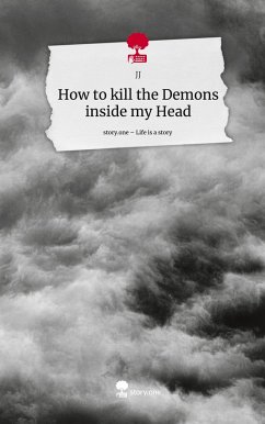 How to kill the Demons inside my Head. Life is a Story - story.one - JJ